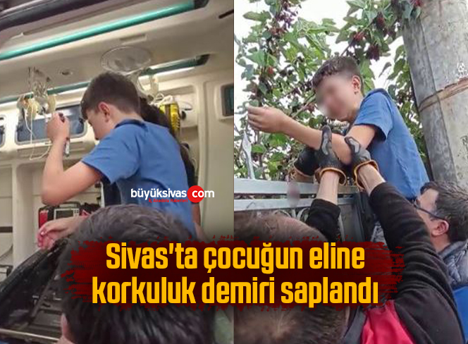 Sivas’ta çocuğun eline korkuluk demiri saplandı