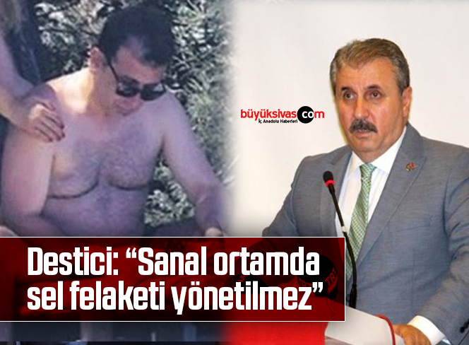 Destici: “Sanal ortamda sel felaketi yönetilmez”