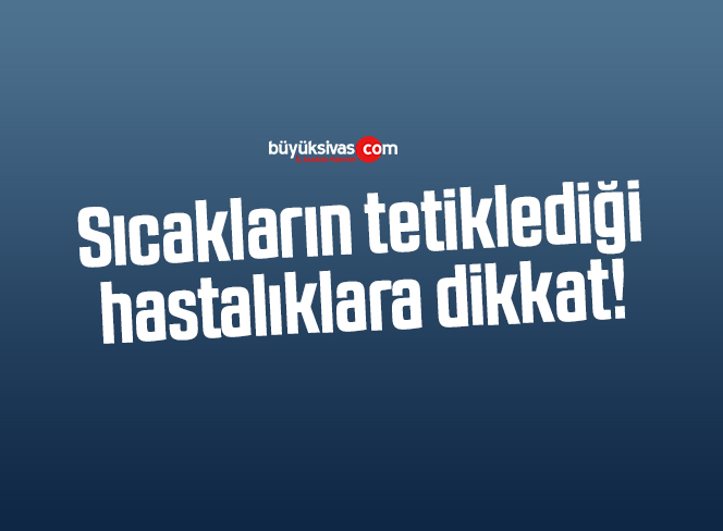 sıcakların tetiklediği