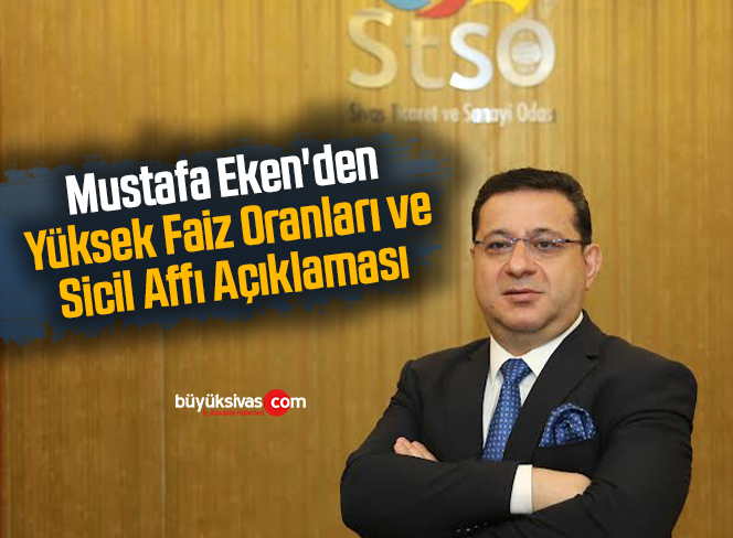 Mustafa Eken’den Yüksek Faiz Oranları ve Sicil Affı Açıklaması