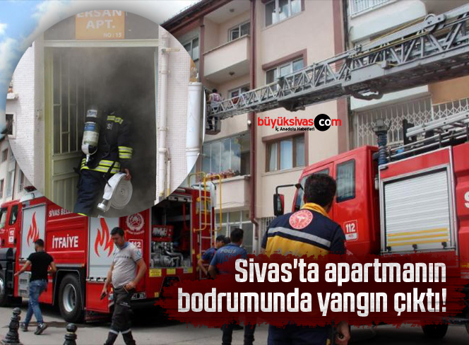 Sivas’ta apartmanın bodrumunda yangın çıktı!