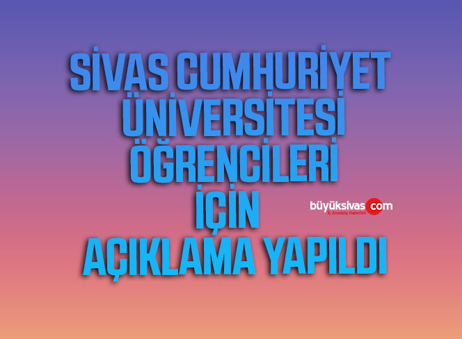 Sivas Cumhuriyet Üniversitesi Öğrencileri İçin Beklenen Açıklama Geldi