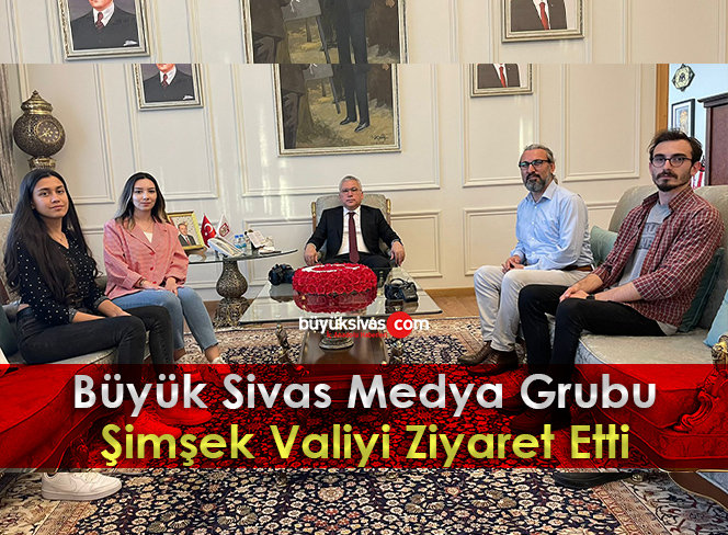 Büyük Sivas Medya Grubu Şimşek Valiyi Ziyaret Etti