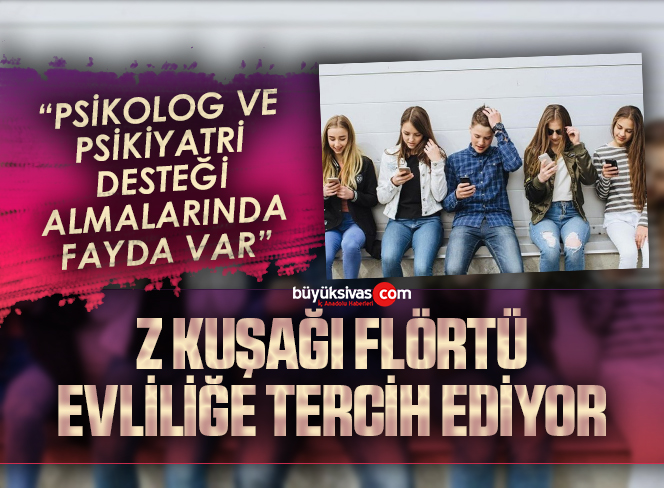 Z kuşağı flörtü evliliğe tercih ediyor
