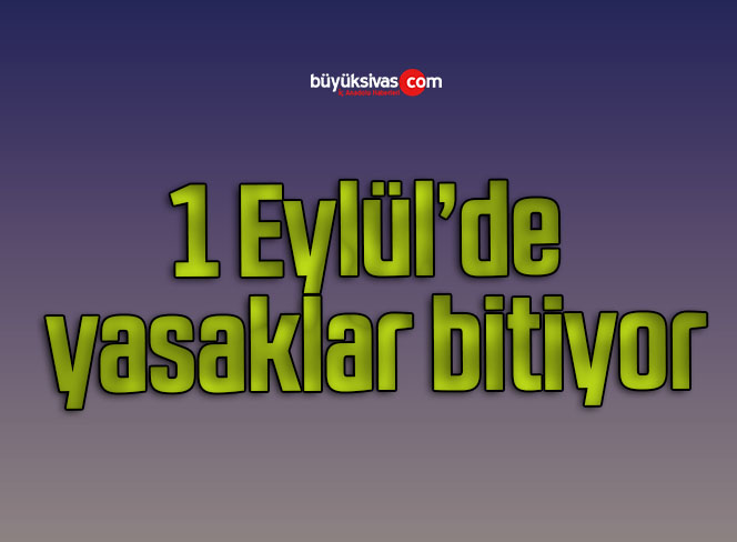 1 Eylül’de yasaklar bitiyor