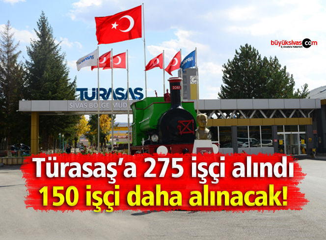 Türasaş 275 işçi aldı 150 işçi daha alacak! İlk bizden duyun