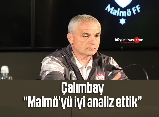 Çalımbay: “Malmö’yü iyi analiz ettik”