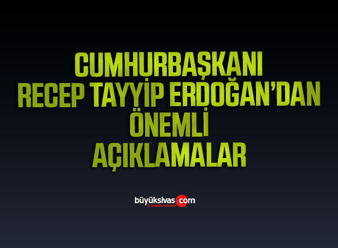 Cumhurbaşkanı Recep Tayyip Erdoğan Önemli Açıklamalarda Bulunuyor