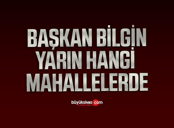 Başkan Bilgin’in Mahalle Ziyaretleri Devam Ediyor