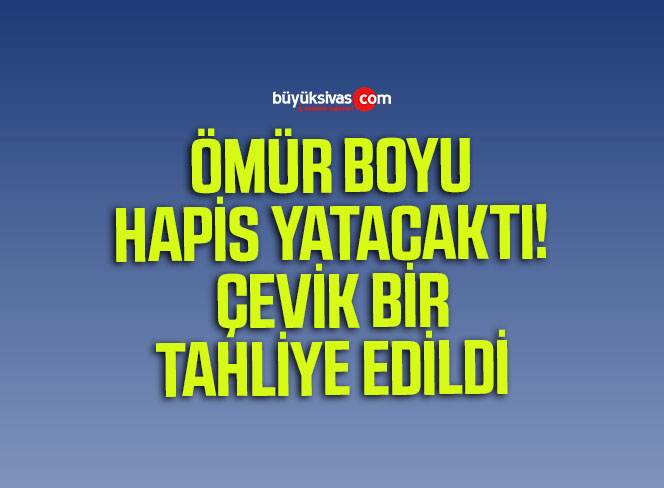 Çevik Bir Tahliye Edildi