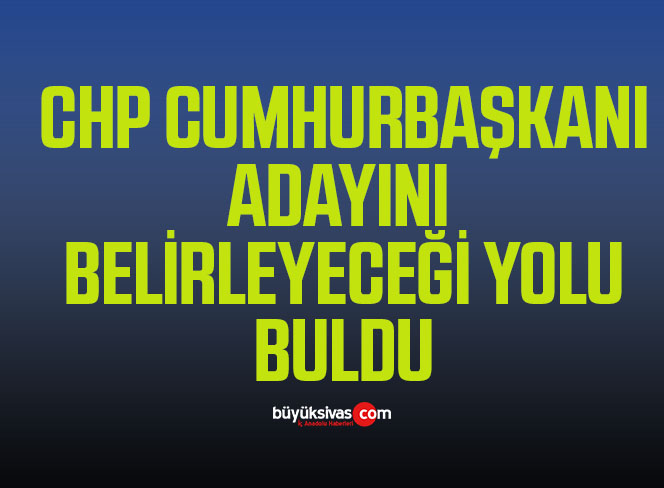 CHP Cumhurbaşkanlığı Adaylığı İçin Yol Buldu