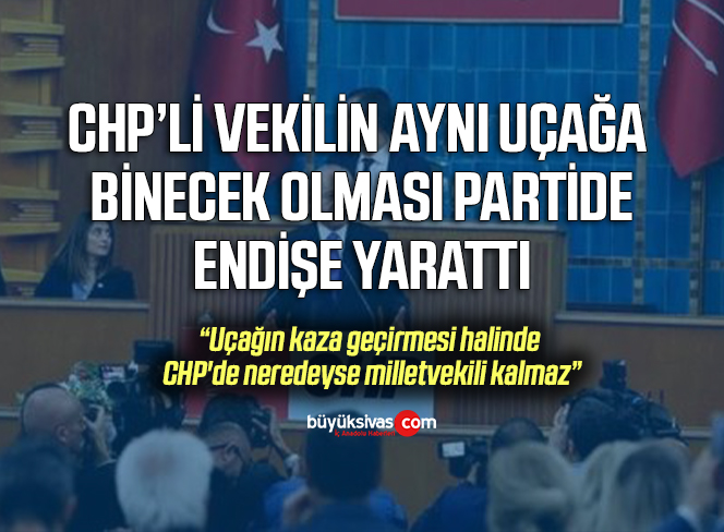 CHP’li 120 vekilin aynı uçağa binecek olması partide endişe yarattı