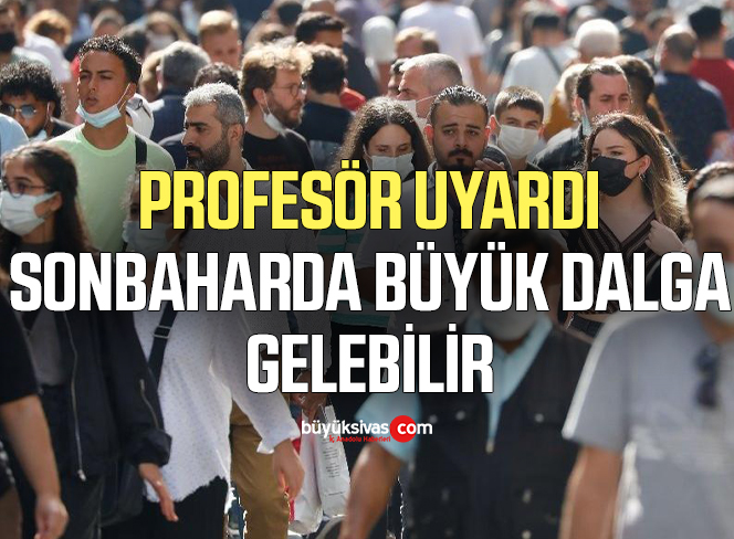 Profesör uyardı: Sonbaharda büyük dalga gelebilir