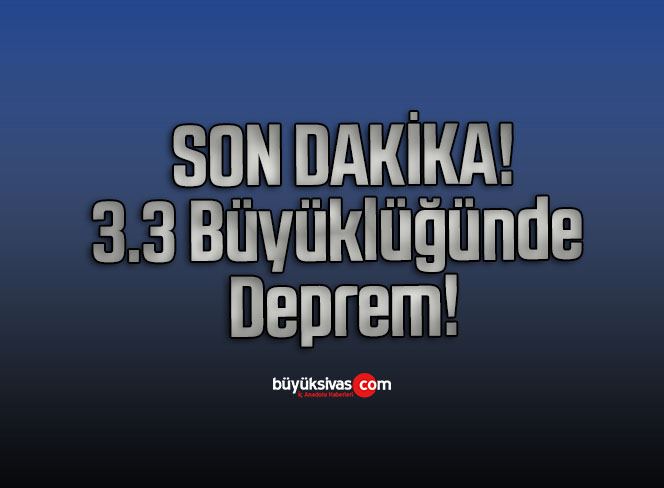 3.3 Büyüklüğünde Deprem!