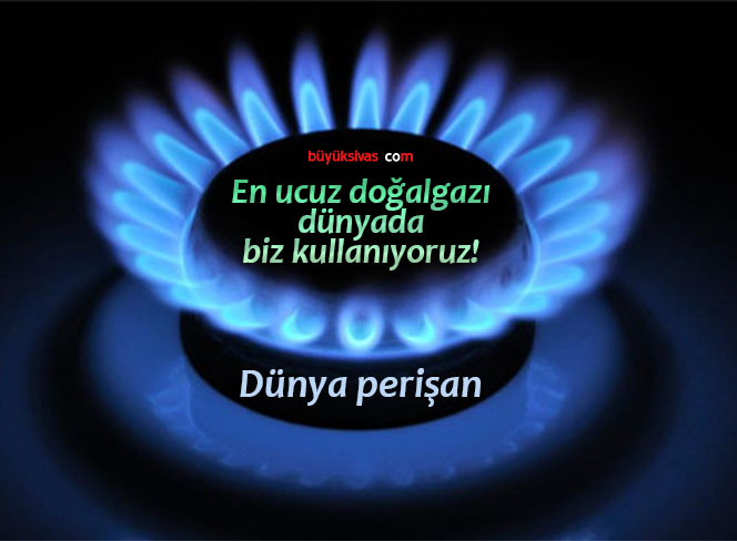 En ucuz doğalgazı dünyada biz kullanıyoruz! Dünya perişan