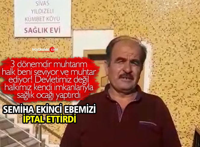 Sivas Kümbet Köyü Muhtarından Semiha Ekinci’ye Tepki