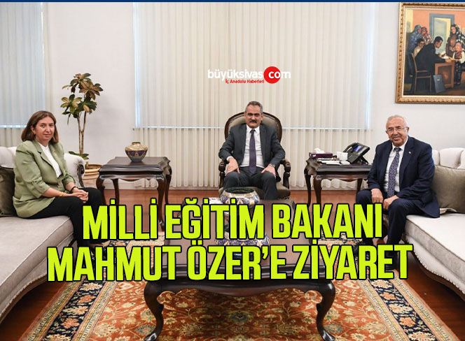 Sivas Vekillerinden Milli Eğitim Bakanı Mahmut Özer’e Ziyaret