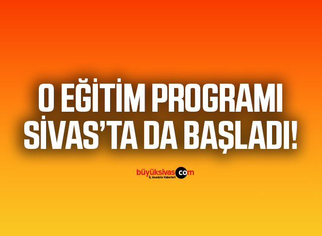 Sivas’ta eğitici eğitimi programı başlatıldı
