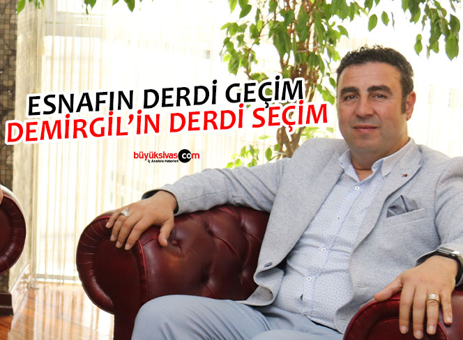 Esnafın derdi geçim… Demirgil’in derdi seçim…