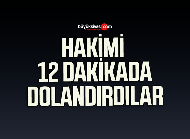 Hakim, dolandırıcıların tuzağına düştü