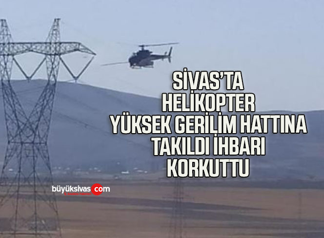 Helikopterin yüksek gerilim hattına takıldığı ihbarı ekipleri alarma geçirdi