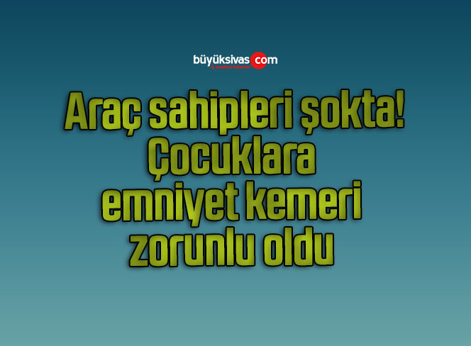 Çocuklara emniyet kemeri zorunlu oldu araç sahipleri şokta motor, bisiklet, scooter için de