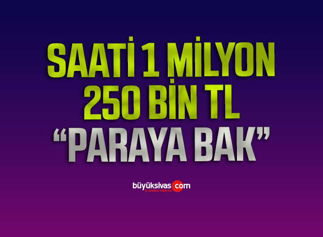 Saati 1 Milyon 250 Bin TL
