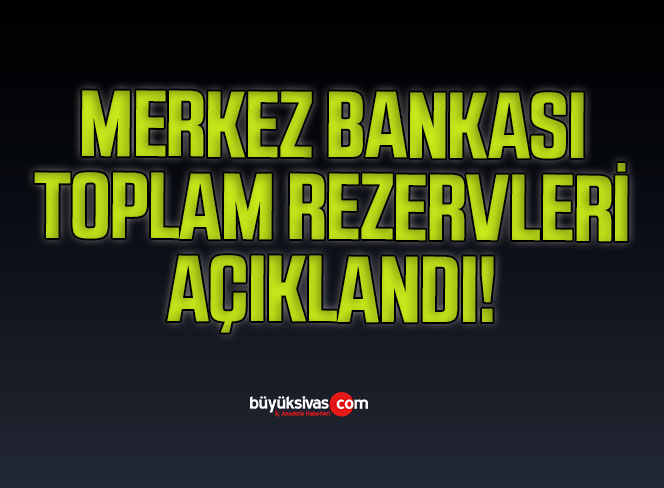 Merkez Bankası’nın toplam rezervleri arttı