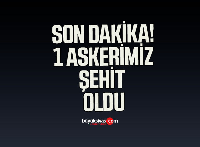 Pençe-Kilit Harekâtı bölgesinde 1 askerimiz şehit oldu