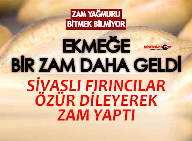 Sivas’ta ekmeğe bir zam daha geldi! Fırıncılar zam için özür diledi