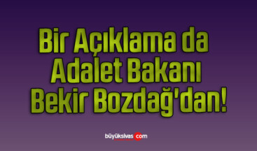 Bir Açıklama da Adalet Bakanı Bekir Bozdağ’dan!