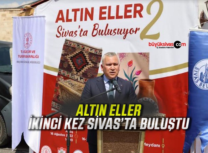 Altın Eller İkinci Kez Sivas’ta Buluştu