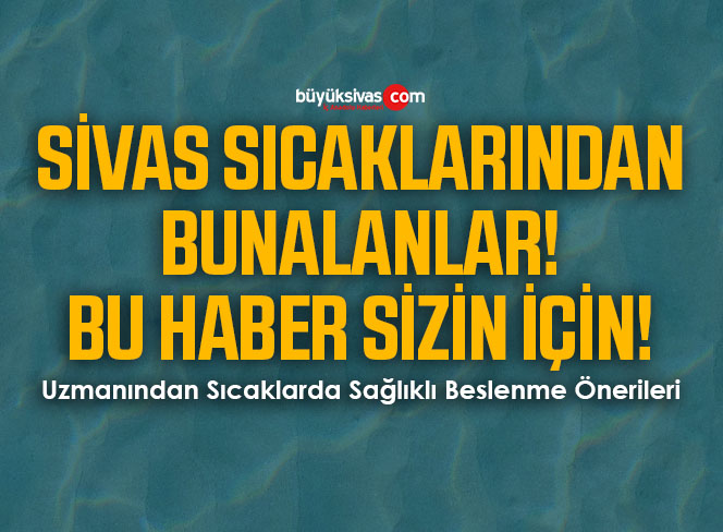 Uzmanından Sıcaklarda Sağlıklı Beslenme Önerileri