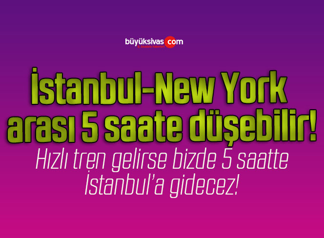 İstanbul-New York arası 5 saate düşebilir!
