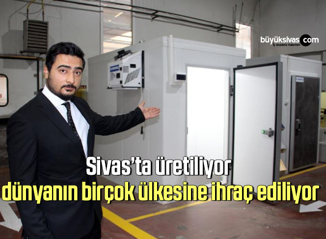 Sivas’ta üretiliyor, dünyanın birçok ülkesine ihraç ediliyor