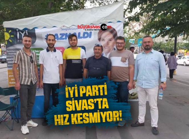 İYİ Parti Sivas’ta Hız Kesmiyor!