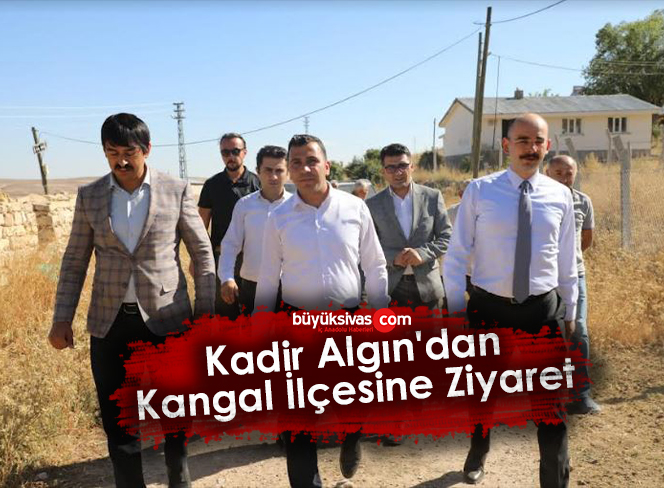 Kadir Algın’dan Kangal İlçesine Ziyaret