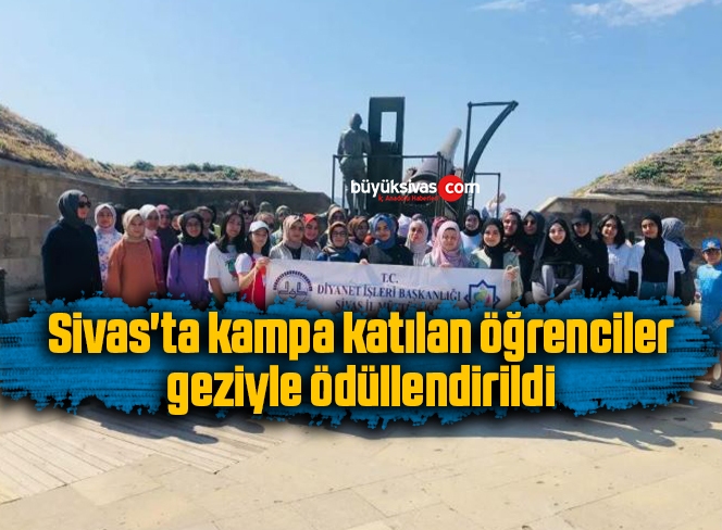 Sivas’ta kampa katılan öğrenciler geziyle ödüllendirildi