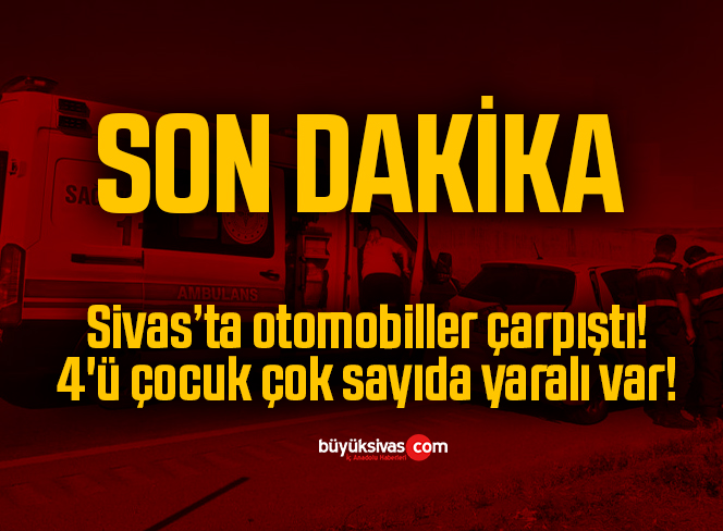 Sivas’ta otomobiller çarpıştı! 4’ü çocuk çok sayıda yaralı var!