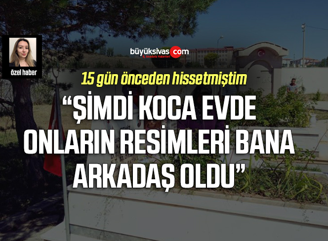 Sivaslı şehit annesi; “15 gün önceden hissettim”