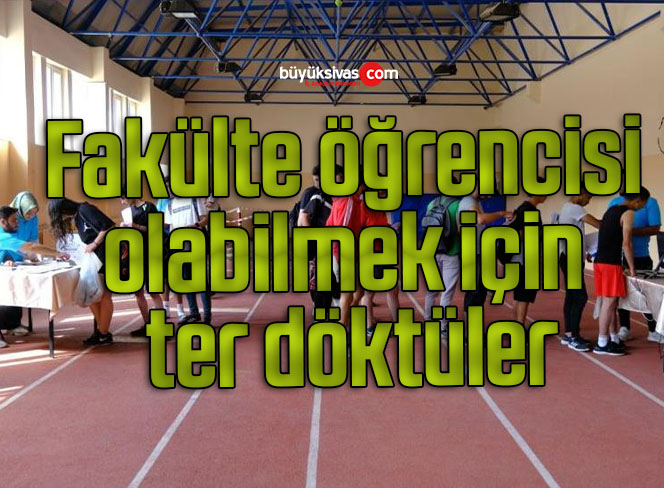 Fakülte öğrencisi olabilmek için ter döktüler