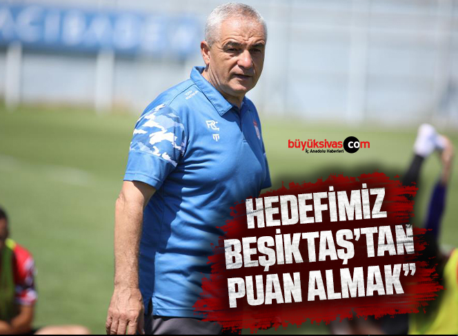 Rıza Çalımbay: “Hedefimiz Beşiktaş’tan puan almak”