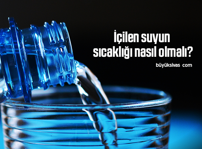İçilen suyun sıcaklığı nasıl olmalı?