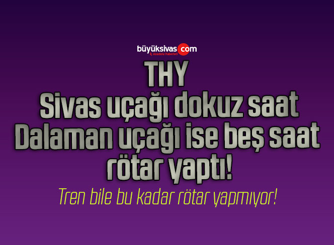 THY Sivas uçağı dokuz saat, Dalaman uçağı ise beş saat rötar yaptı!