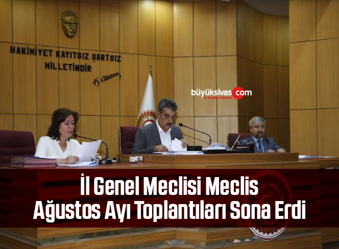 İl Genel Meclisi Meclis Ağustos Ayı Toplantıları Sona Erdi
