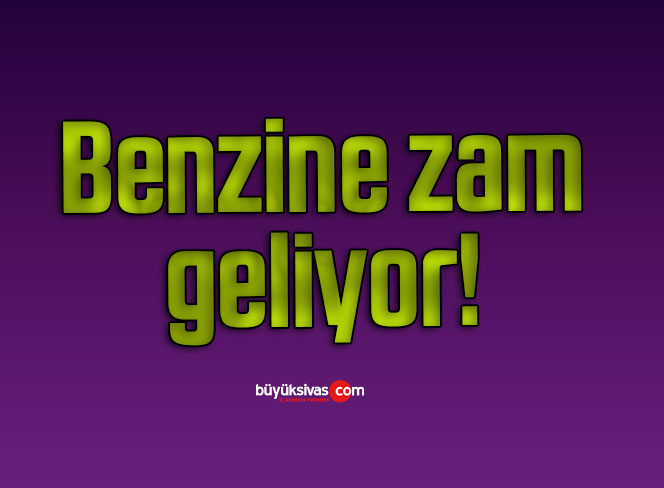 Benzine zam geliyor!