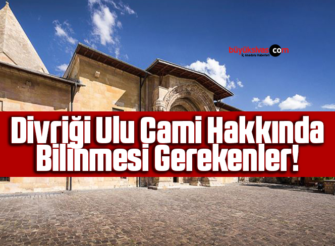 Divriği Ulu Cami Hakkında Bilinmesi Gerekenler!