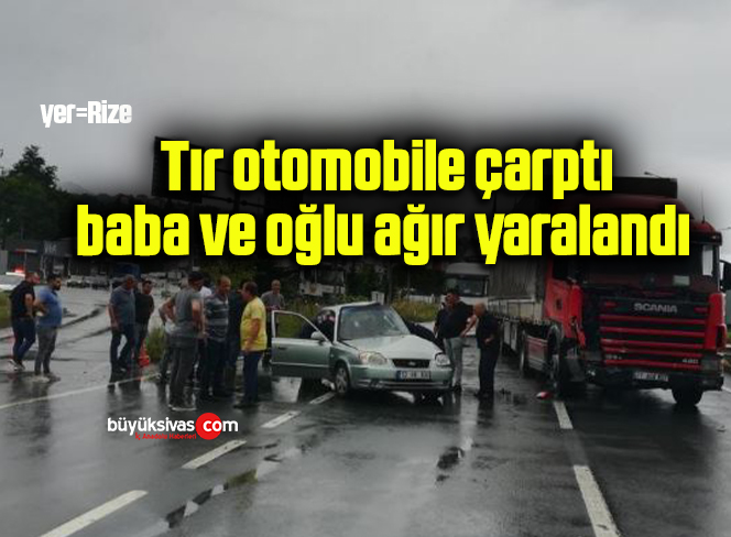  Tır otomobile çarptı, baba ve oğlu ağır yaralandı