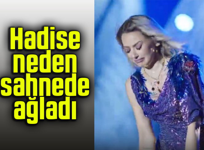Hadise, sahnede ağladı
