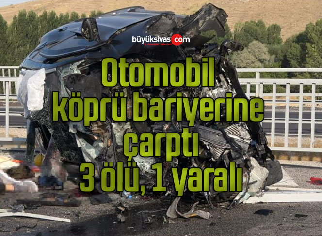 Otomobil köprü bariyerine çarptı: 3 ölü, 1 yaralı